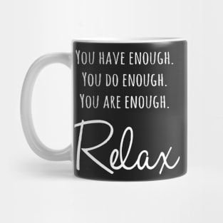 You do enough You have enough You are enough So Relax shirt Mug